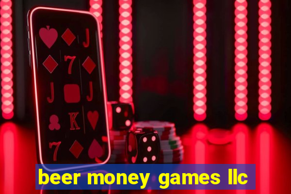 beer money games llc